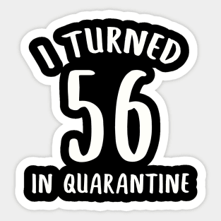 I Turned 56 In Quarantine Sticker